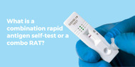 What is a combination rapid antigen self-test or a combo RAT?