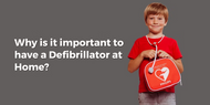Why is it important to have a Defibrillator at Home?