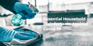 ​Essential Household Disinfectants Against Covid-19