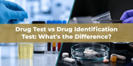 Drug Test vs Drug Identification Test: What's the Difference?