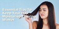 Essential Tips To Keep Your Hair Moisturised During Winter