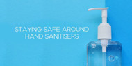 Staying Safe Around Hand Sanitiser