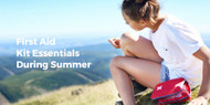 ​First Aid Kit Essentials During Summer