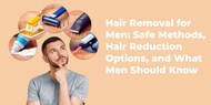 Hair Removal for Men: Safe Methods, Hair Reduction Options, and What Men Should Know