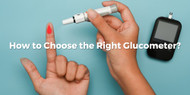 How to Choose the Right Glucometer?