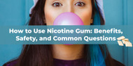 How to Use Nicotine Gum: Benefits, Safety, and Common Questions