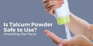 Is Talcum Powder Safe to Use? Unveiling the Facts