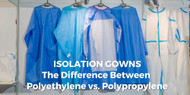 ISOLATION GOWNS: The Difference Between Polyethylene vs. Polypropylene