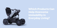 Which Products Can Help Overcome Immobility in Everyday Living?