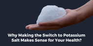 ​Why Making the Switch to Potassium Salt Makes Sense for Your Health?