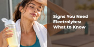 Signs You Need Electrolytes: What to Know