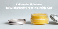 Tallow for Skincare: Natural Beauty From the Inside Out 