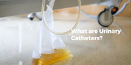 What are Urinary Catheters? 