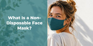 What Is a Non-Disposable Face Mask?