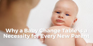 Why a Baby Change Table is a Necessity for Every New Parent