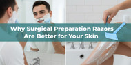 Why Surgical Preparation Razors Are Better for Your Skin