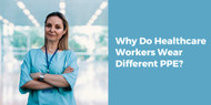 Why Do Healthcare Workers Wear Different PPE?