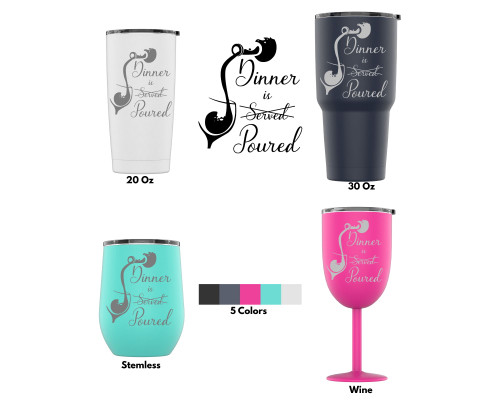 Laser Engraved Dinner Is Poured Stainless Steel Powder Coated Tumbler + Splash Proof Lid + 2 Straws*, Triple Wall Insulated