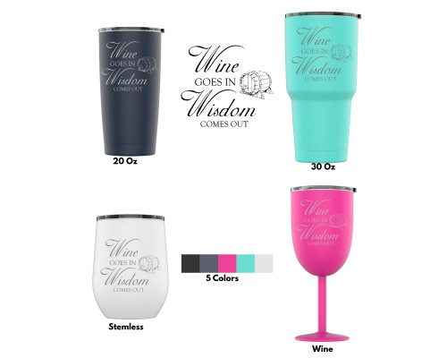 Laser Engraved Wine Goes In, Wisdom Comes Out Insulated Stainless Steel Powder Coated Tumbler + Splash Proof Lid + 2 Straws*