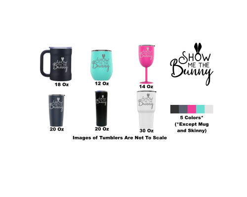 Laser Engraved Show Me The Bunny Stainless Steel Powder Coated Tumbler + Splash Proof Lid + 2 Straws*, Triple Wall Vacuum Insulated, Mug Coffee Cup Travel Camping Work