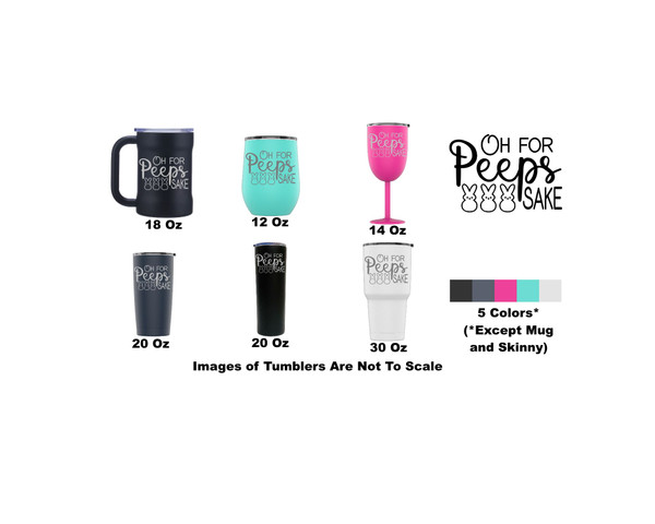 Laser Engraved Oh For Peeps Sake Stainless Steel Powder Coated Tumbler + Splash Proof Lid + 2 Straws*, Triple Wall Vacuum Insulated, Mug Coffee Cup Travel Camping Work