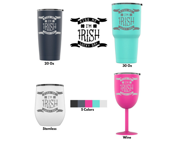 Laser Engraved Kiss Me I'm Irish Stainless Steel Powder Coated Tumbler + Splash Proof Lid + 2 Straws*, Triple Wall Vacuum Insulated