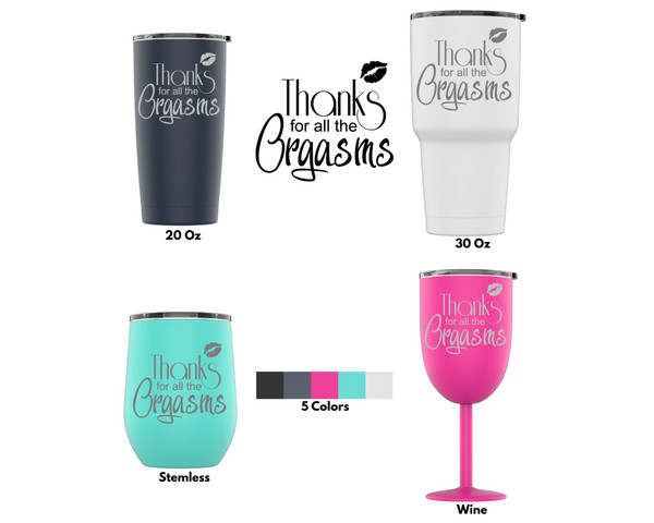 Laser Engraved Thanks For All The Orgasms Stainless Steel Powder Coated Tumbler + Splash Proof Lid + 2 Straws*, Triple Wall Vacuum Insulated, Mug Coffee Cup Travel Camping