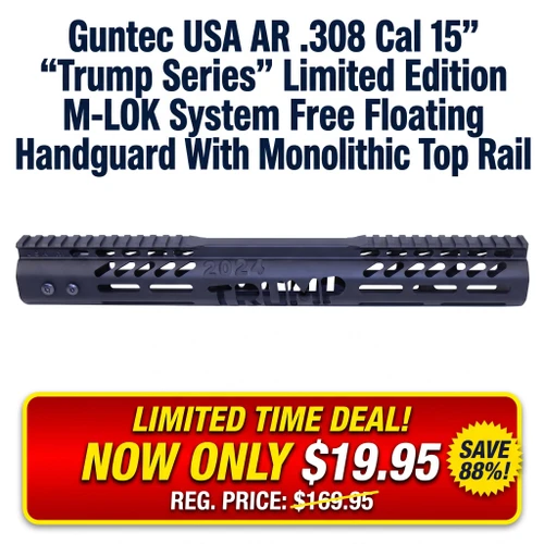 Guntec USA AR .308 Cal 15-inch “Trump Series” Limited Edition M-LOK System Free Floating Handguard With Monolithic Top Rail (Anodized Black), black handguard shown with a full-length top rail, M-LOK slots, and limited-time sale graphic.