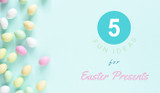 ​5 Fun Ideas for Easter Presents
