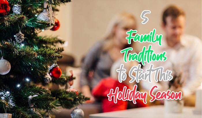 5 Family Traditions to Start This Holiday Season