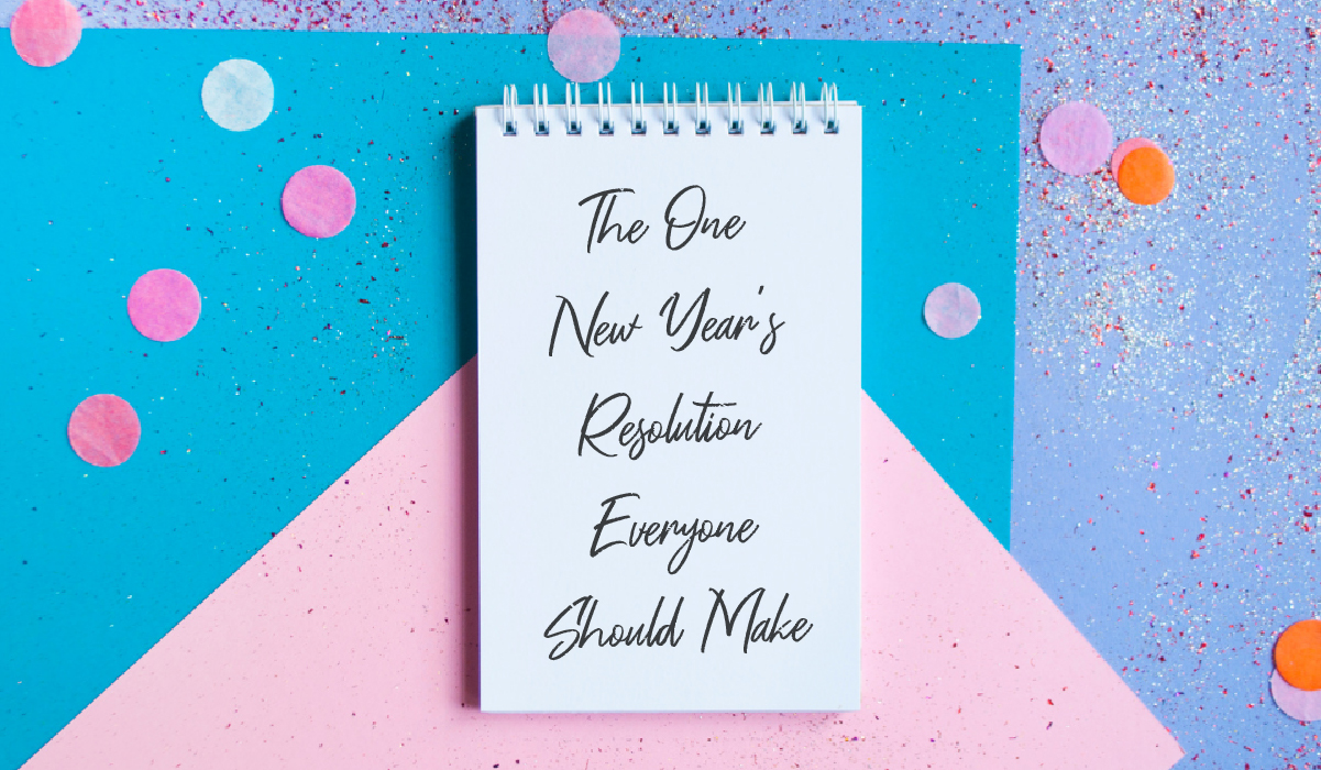 The One New Year’s Resolution Everyone Should Make