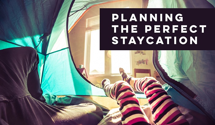 ​Planning the Perfect Staycation