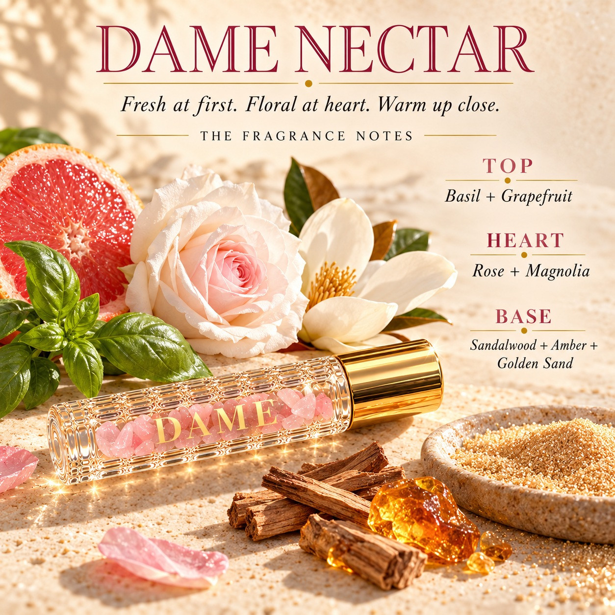 Dame Nectar fragrance notes: basil and grapefruit; rose and magnolia; sandalwood, amber and golden sand.