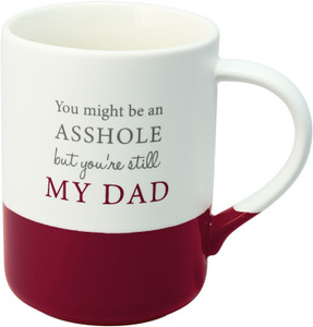 You might be an asshole but you're still my dad
18 oz Ceramic Mug