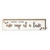 Rustic Wisdom Block Sign with saying. 12" x 2.5". Perfect for accenting small areas and shelves.