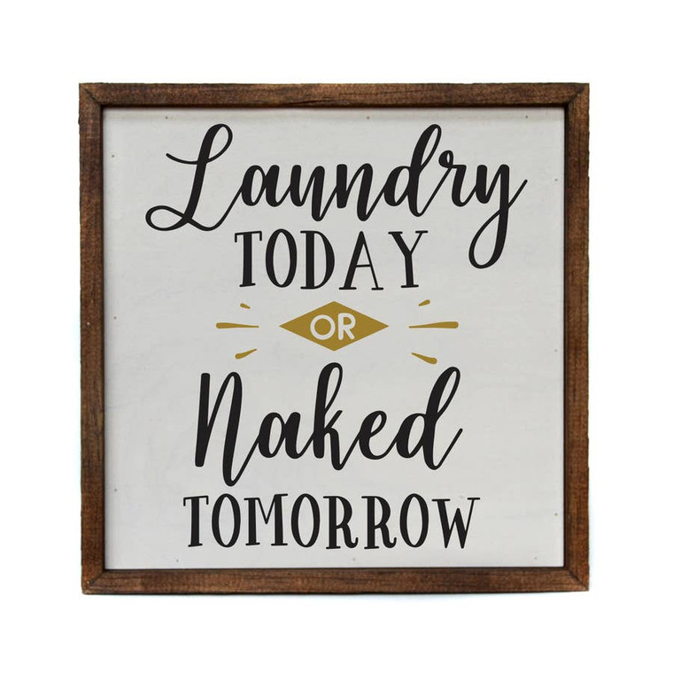 Laundry Today Or Naked Tomorrow. All our signs are build into a wooden box frame with a rustic touch. Signs are hung directly off the frame. Made in the USA.

Dimensions
10" l x 10" w x 2" h

Weight
1.2 lb