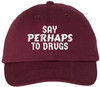 Say Perhaps To Drugs Embroidered Dad Hat Sarcastic Meme Funny Retro Cap