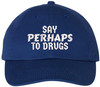 Say Perhaps To Drugs Embroidered Dad Hat Sarcastic Meme Funny Retro Cap