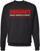 Immigrants Make America Great Printed Sweatshirt Political Immigrant Rights Cotton Blend Crewneck Pullover