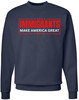 Immigrants Make America Great Printed Sweatshirt Political Immigrant Rights Cotton Blend Crewneck Pullover