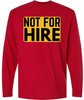 Not For Hire Long Sleeve T-Shirt – Funny Sarcastic Humor Shirt for Men & Women – Cotton Blend Crewneck Tee