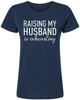 Raising My Husband Is Exhausting Printed T-Shirt Funny Wife Shirt 100% Cotton Crewneck Tee