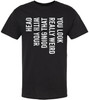You Look Really Weird Doing That With Your Head Printed T-Shirt Funny Sarcastic Humor 100% Cotton Tee