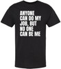 Any One Can Do My Job But No One Can Be Me T-Shirt – Boss Quote Graphic Tee – 100% Cotton