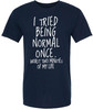 I Tried Being Normal Once Worst Two Minutes Of My Life Printed T-Shirt Funny Sarcastic Humor 100% Cotton Tee