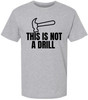 This Is Not a Drill Funny Hammer Graphic Printed T-Shirt | Tool Lover DIY Quote Tee | Unisex 100% Cotton Shirt