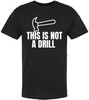 This Is Not a Drill Funny Hammer Graphic Printed T-Shirt | Tool Lover DIY Quote Tee | Unisex 100% Cotton Shirt