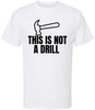 This Is Not a Drill Funny Hammer Graphic Printed T-Shirt | Tool Lover DIY Quote Tee | Unisex 100% Cotton Shirt