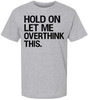 Hold On Let Me Overthink This Printed T-Shirt Funny Overthinking Shirt Sarcastic Cotton Crewneck Tee