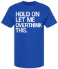Hold On Let Me Overthink This Printed T-Shirt Funny Overthinking Shirt Sarcastic Cotton Crewneck Tee